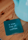 COASTER A WEE CUP OF COFFEE GREEN