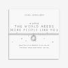 Joma Jewellery The World Needs More People Like You Bracelet, Silver
