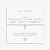 Joma Jewellery Teachers Plant Seeds That Grow Forever Bracelet, Silver
