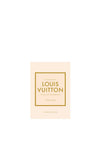 The Little Book of Louis Vuitton: The Story of The Iconic Fashion House by Karen Homer