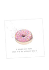 Crumble and Core Dough-Nut Know What I’d Do Greeting Card