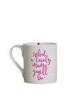 Love the Mug ‘What a Lovely Mama You’ll Be’ Mug